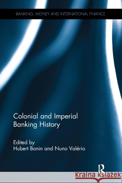 Colonial and Imperial Banking History Hubert Bonin Nuno Valerio 9781138495548