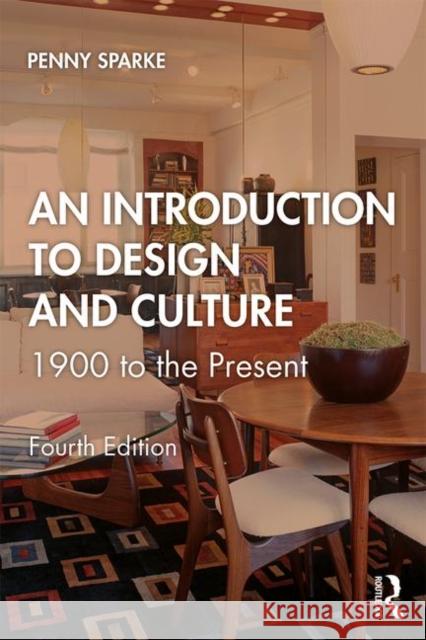 An Introduction to Design and Culture: 1900 to the Present Penny Sparke 9781138495852