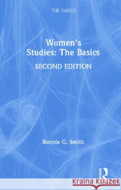 Women's Studies: The Basics: The Basics Smith, Bonnie G. 9781138495913