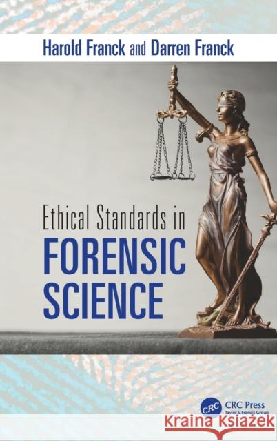 Ethical Standards in Forensic Science Harold Franck Darren Franck 9781138496156 CRC Press