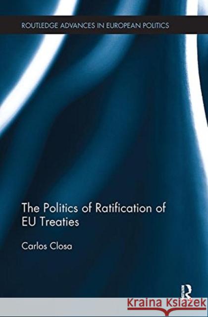 The Politics of Ratification of Eu Treaties Closa, Carlos (Centre for Political and Constitutional Studies, Madrid, Spain) 9781138496224
