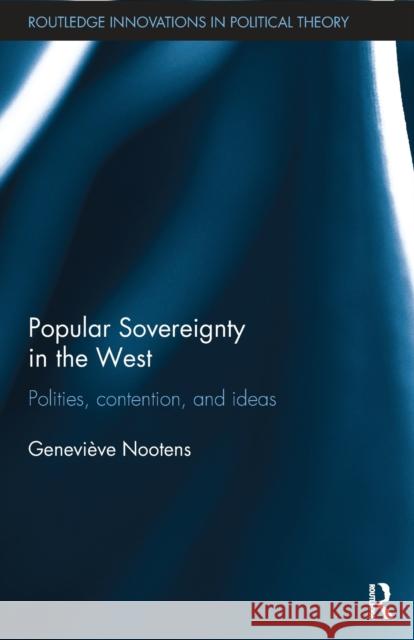 Popular Sovereignty in the West: Polities, Contention, and Ideas Nootens, Genevieve 9781138496248