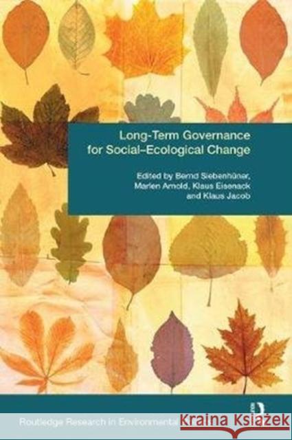 Long-Term Governance for Social-Ecological Change Bernd Siebenhuner Marlen Arnold Klaus Eisenack 9781138496279 Routledge