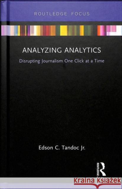 Analyzing Analytics: Disrupting Journalism One Click at a Time Edson C. Tando 9781138496521 Routledge