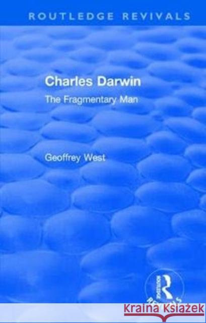 Charles Darwin: The Fragmentary Man Geoffrey West 9781138496552