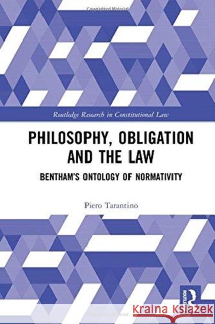 Philosophy, Obligation and the Law: Bentham's Ontology of Normativity Piero Tarantino 9781138496576 Routledge