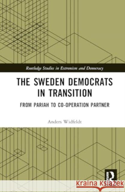 The Sweden Democrats in Transition: From Pariah to Co-Operation Partner Anders Widfeldt 9781138496736 Routledge