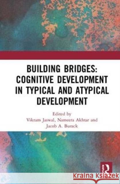 Building Bridges: Cognitive Development in Typical and Atypical Development Vikram Jaswal Nameera Akhtar Jacob A. Burack 9781138496750 Routledge