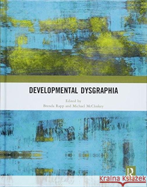 Developmental Dysgraphia Brenda Rapp Michael McCloskey 9781138496958