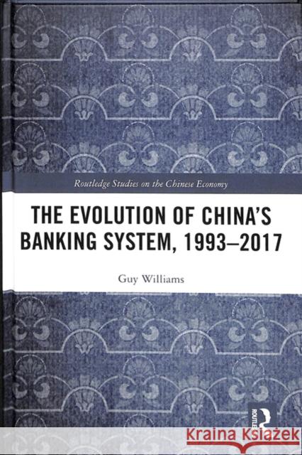 The Evolution of China's Banking System, 1993-2017 Guy Williams 9781138496972 Routledge