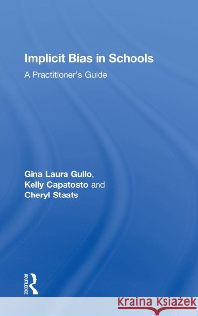 Implicit Bias in Schools: A Practitioner's Guide Gina Laura Gullo Kelly Capatosto Cheryl Staats 9781138496989 Routledge