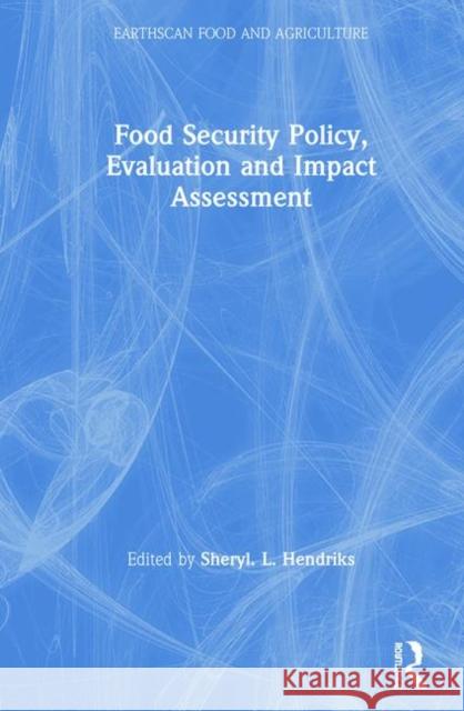 Food Security Policy, Evaluation and Impact Assessment Sheryl L. Hendriks 9781138497085 Routledge