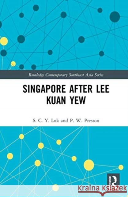 Singapore After Lee Kuan Yew S. C. Y. Luk P. W. Preston 9781138497320 Routledge