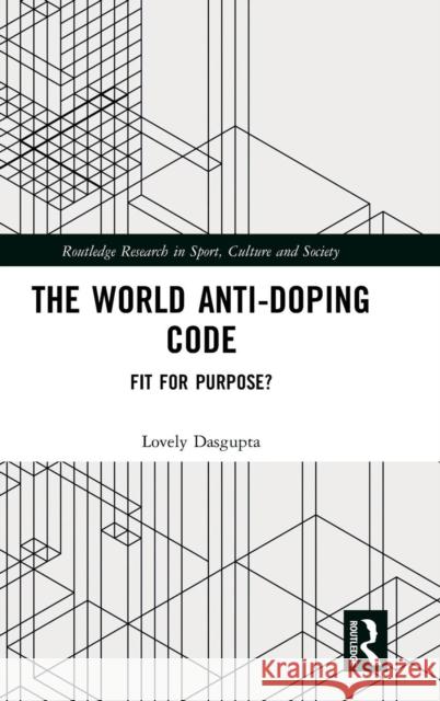 The World Anti-Doping Code: Fit for Purpose? Lovely Dasgupta 9781138497474 Routledge