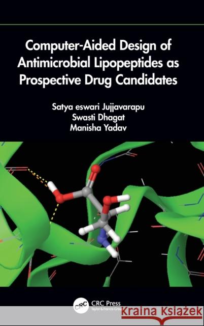 Computer-Aided Design of Antimicrobial Lipopeptides as Prospective Drug Candidates J. Satya Eswari Swasti Dhagat Manisha Yadav 9781138497504 CRC Press