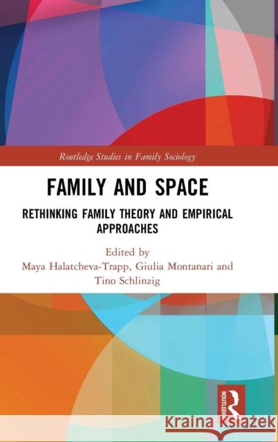 Family and Space: Rethinking Family Theory and Empirical Approaches Maya Halatcheva-Trapp Giulia Montanari Tino Schlinzig 9781138497757 Routledge