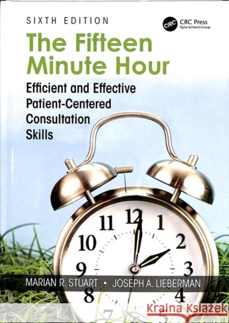 The Fifteen Minute Hour: Efficient and Effective Patient-Centered Consultation Skills, Sixth Edition Stuart, Marian 9781138497771