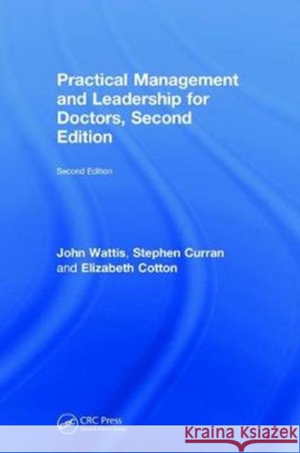 Practical Management and Leadership for Doctors: Second Edition Wattis, John 9781138497986 CRC Press