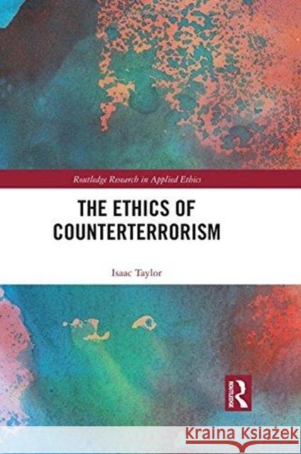 The Ethics of Counterterrorism Isaac Taylor 9781138498105 Routledge