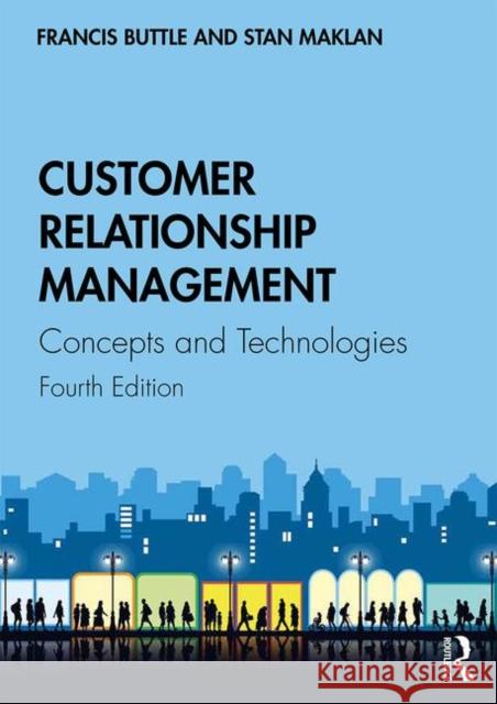 Customer Relationship Management: Concepts and Technologies Francis Buttle Stan Maklan 9781138498259 Taylor & Francis Ltd