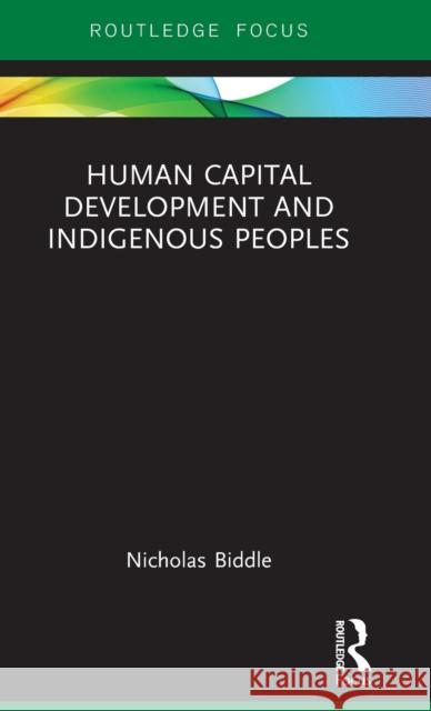 Human Capital Development and Indigenous Peoples Nicholas Biddle 9781138498365 Routledge