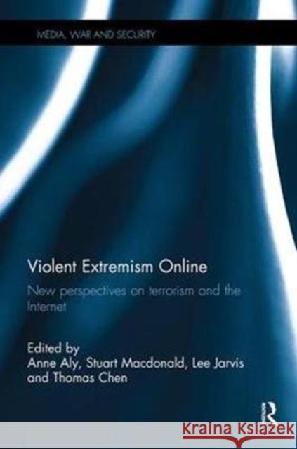 Violent Extremism Online: New Perspectives on Terrorism and the Internet  9781138498556 Media, War and Security