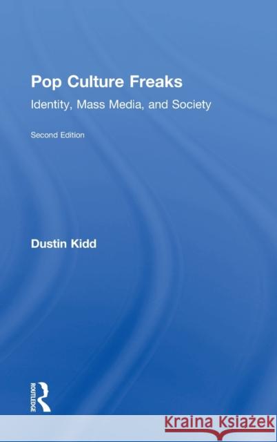 Pop Culture Freaks: Identity, Mass Media, and Society Dustin Kidd 9781138498945 Routledge