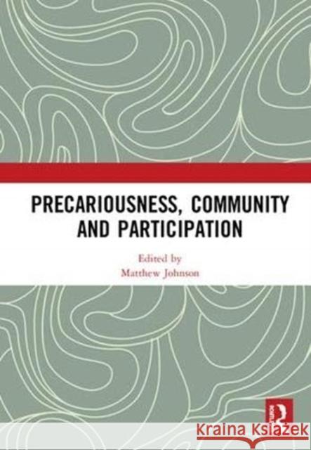 Precariousness, Community and Participation Matthew Johnson 9781138499317