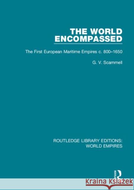 The World Encompassed: The First European Maritime Empires C.800-1650 G. V. Scammell 9781138499348 Taylor and Francis