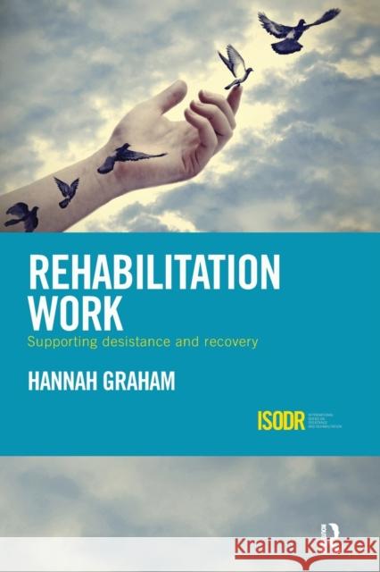Rehabilitation Work: Supporting Desistance and Recovery Hannah Graham 9781138499454 Routledge