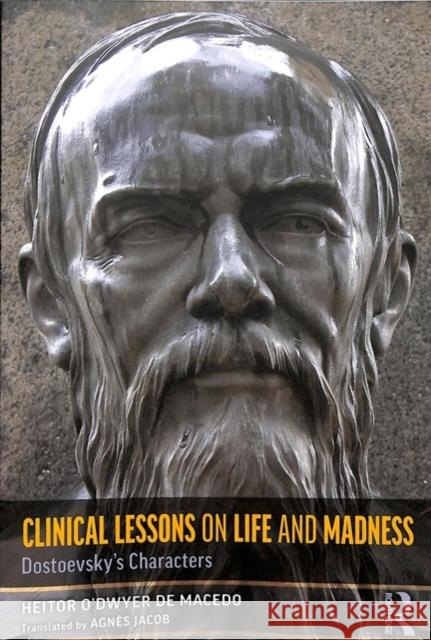 Clinical Lessons on Life and Madness: Dostoevsky's Characters Heitor de Macedo 9781138499560 Taylor & Francis Ltd
