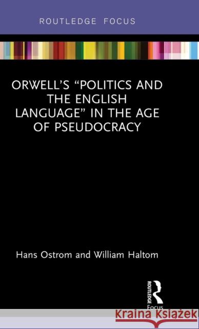 Orwell's Politics and the English Language in the Age of Pseudocracy Ostrom, Hans 9781138499904 Routledge