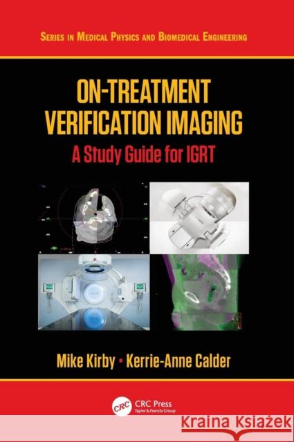 On-Treatment Verification Imaging: A Study Guide for IGRT Kirby, Mike 9781138499911 CRC Press