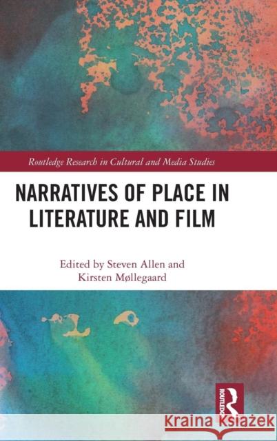 Narratives of Place in Literature and Film Steven Allen Kirsten Mllegaard 9781138499928 Routledge