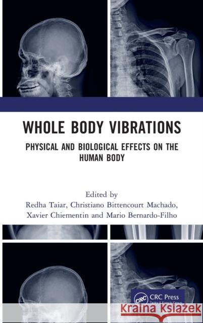 Whole Body Vibrations: Physical and Biological Effects on the Human Body Redha Taiar Christiano B. Machado Xavier Chiementin 9781138500013