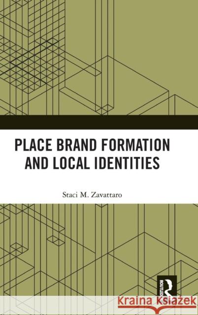 Place Brand Formation and Local Identities Staci M. Zavattaro 9781138500044