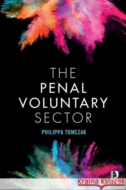 The Penal Voluntary Sector Philippa Tomczak 9781138500051 Routledge