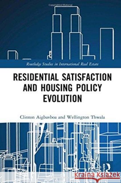Residential Satisfaction and Housing Policy Evolution Clinton Aigbavboa Wellington Thwala 9781138500310