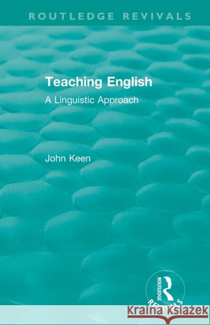 Teaching English: A Linguistic Approach John Keen 9781138500419