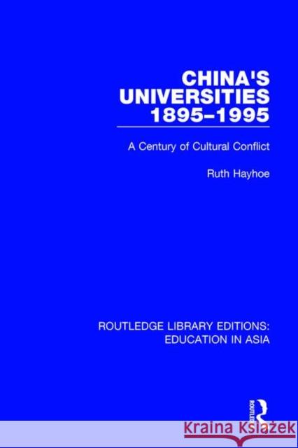 China's Universities 1895-1995: A Century of Cultural Conflict Hayhoe, Ruth 9781138500655