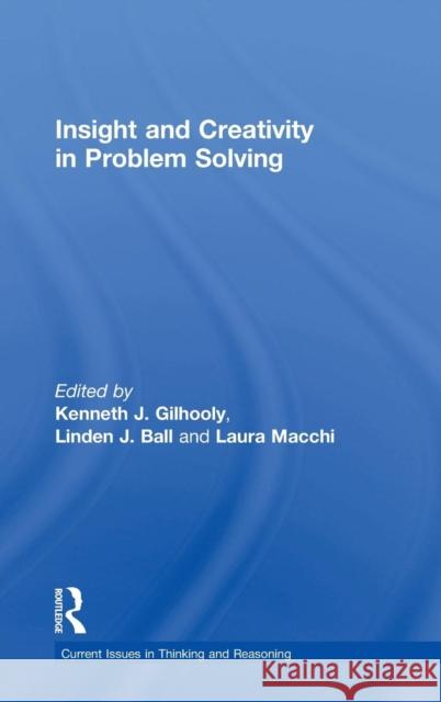 Insight and Creativity in Problem Solving Kenneth J. Gilhooly Linden J. Ball Laura Macchi 9781138500693 Routledge