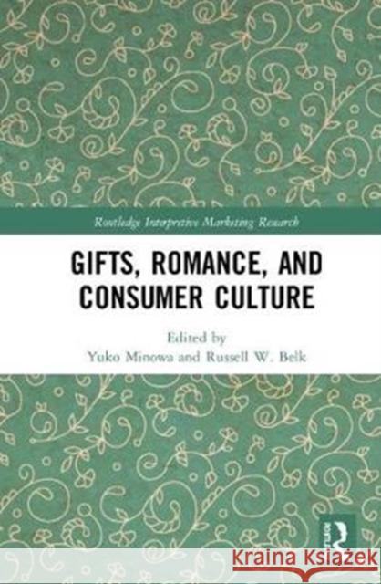 Gifts, Romance, and Consumer Culture Yuko Minowa Russell W. Belk 9781138500709