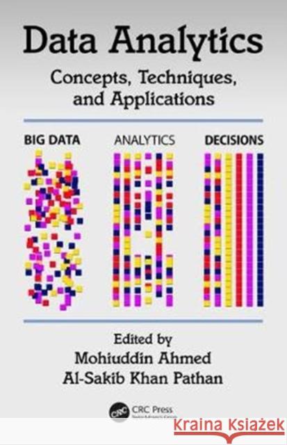 Data Analytics: Concepts, Techniques, and Applications Mohiuddin Ahmed, Al-Sakib Khan Pathan 9781138500815 Taylor & Francis Ltd