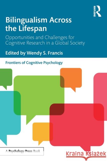 Bilingualism Across the Lifespan: Opportunities and Challenges for Cognitive Research in a Global Society Francis, Wendy S. 9781138500822