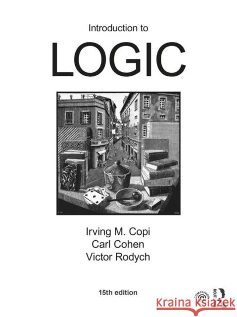 Introduction to Logic Irving M. Copi Carl Cohen Victor Rodych 9781138500860