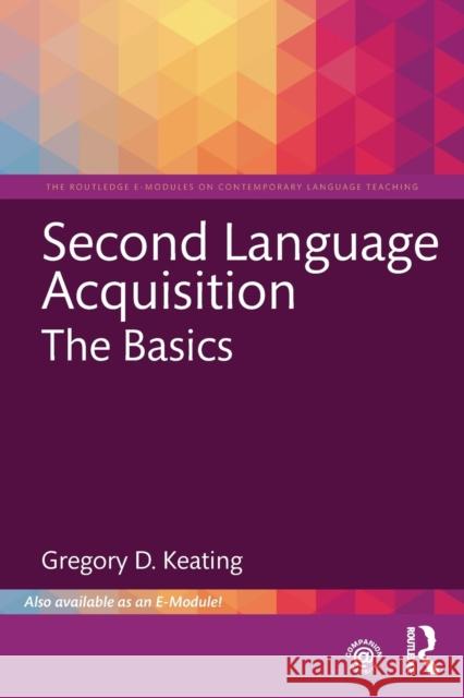 Second Language Acquisition: The Basics: The Basics Keating, Gregory D. 9781138500891