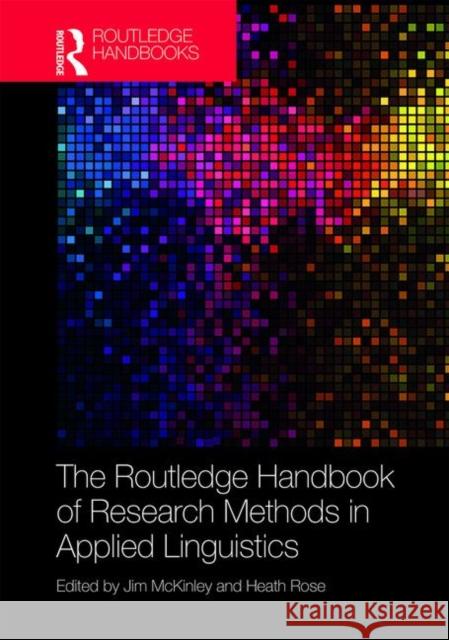 The Routledge Handbook of Research Methods in Applied Linguistics Jim McKinley Heath Rose 9781138501140 Routledge