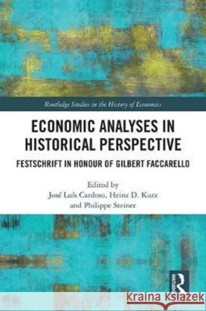 Economic Analyses in Historical Perspective: Festschrift in Honour of Gilbert Faccarello Cardoso, José Luís 9781138501195 Routledge
