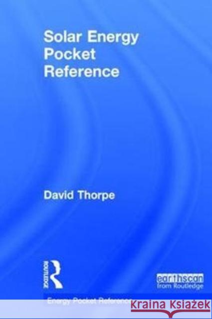 Solar Energy Pocket Reference Dave Thorpe 9781138501201 Routledge