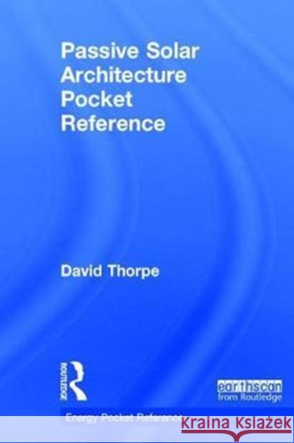 Passive Solar Architecture Pocket Reference Dave Thorpe 9781138501287 Routledge